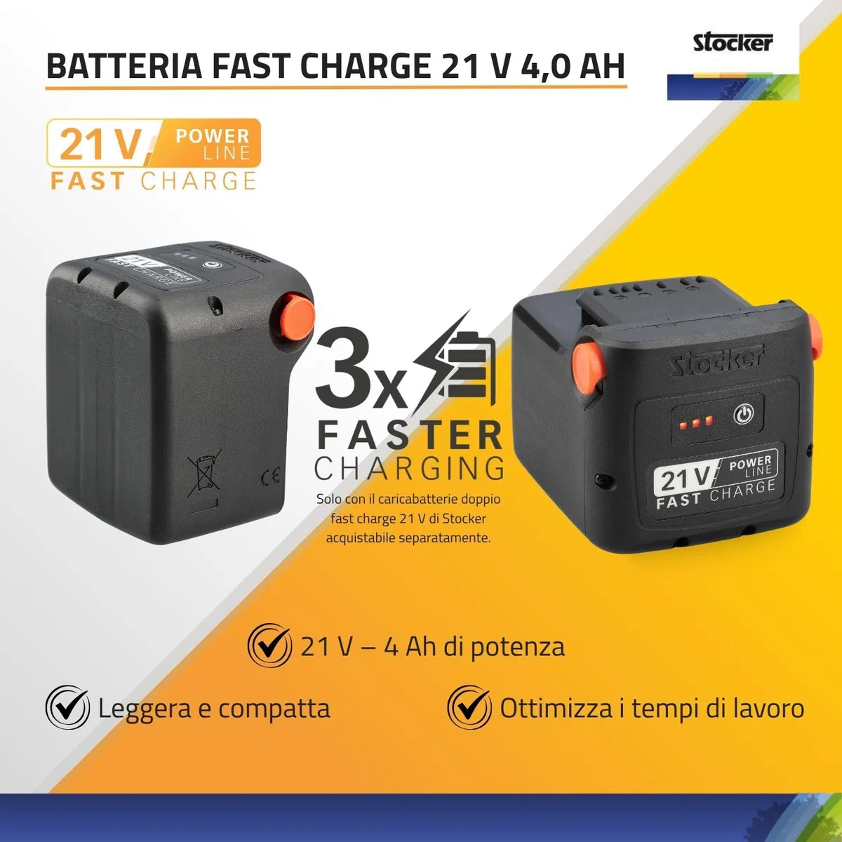 STOCKER - Kit 2 Batterie Fast Charge 21V 4Ah, Ricarica 70 Min, Compatibili Attrezzi Linea Power 21V, Sistema Fast-Click in con LED Stato Carica